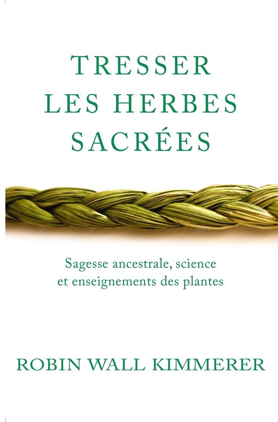 Couverture de livre avec de l'herbe verte tressée et le texte : Tresser les herbes sacrées. Sagesse ancestrale, science et enseignements des plantes. Robin Wall Kimmerer.