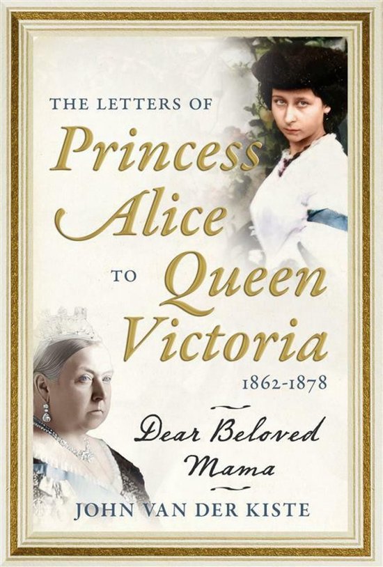The Letters of Princess Alice to Queen Victoria, 1862–1878 - cover