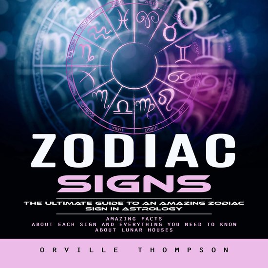 Zodiac Signs: The Ultimate Guide to an Amazing Zodiac Sign i ... - cover
