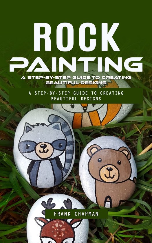 Rock Painting: A Step-by-step Guide to Creating Beautiful De ... - cover
