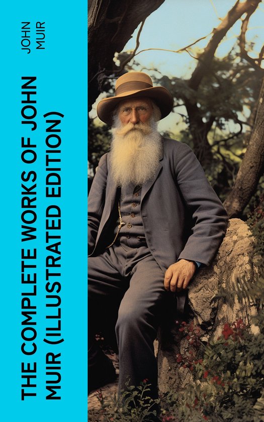 The Complete Works of John Muir (Illustrated Edition) - cover
