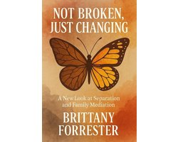 Not Broken, Just Changing A New Look at Separation and Family Mediation