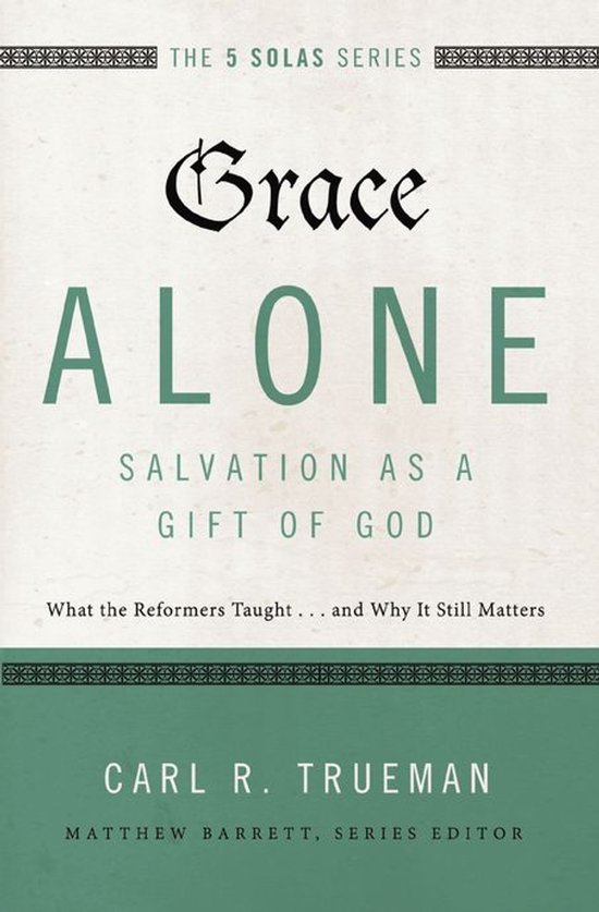The Five Solas Series - Grace Alone---Salvation as a Gift of God