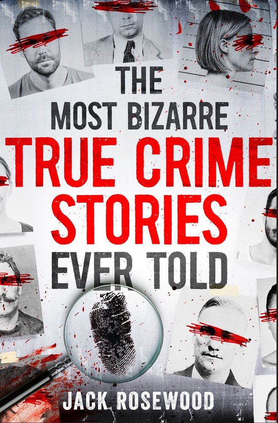 The Most Bizarre True Crime Stories Ever Told - cover