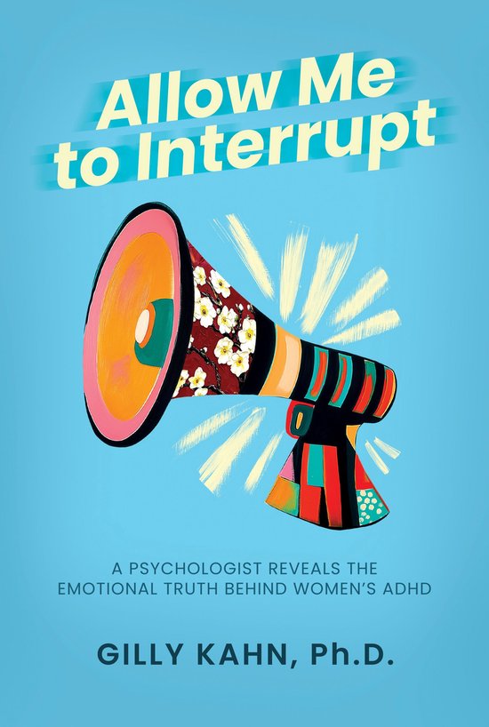 Allow Me to Interrupt: A Psychologist Reveals the Emotional Truth Behind Women’s ADHD