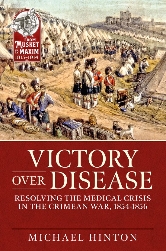 From Musket to Maxim 1815-1914- Victory over Disease, Michael Hinton | 9781911628316 |... | bol