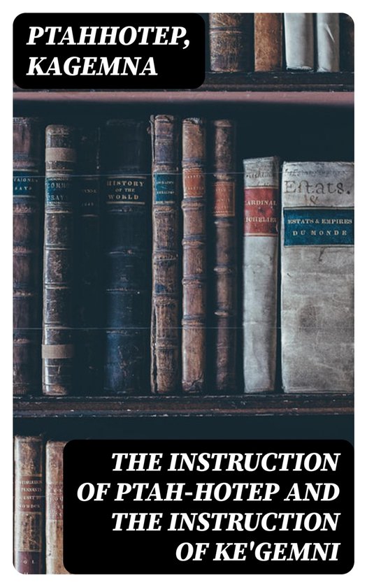 The Instruction of Ptah-Hotep and the Instruction of Ke'Gemn ... - cover