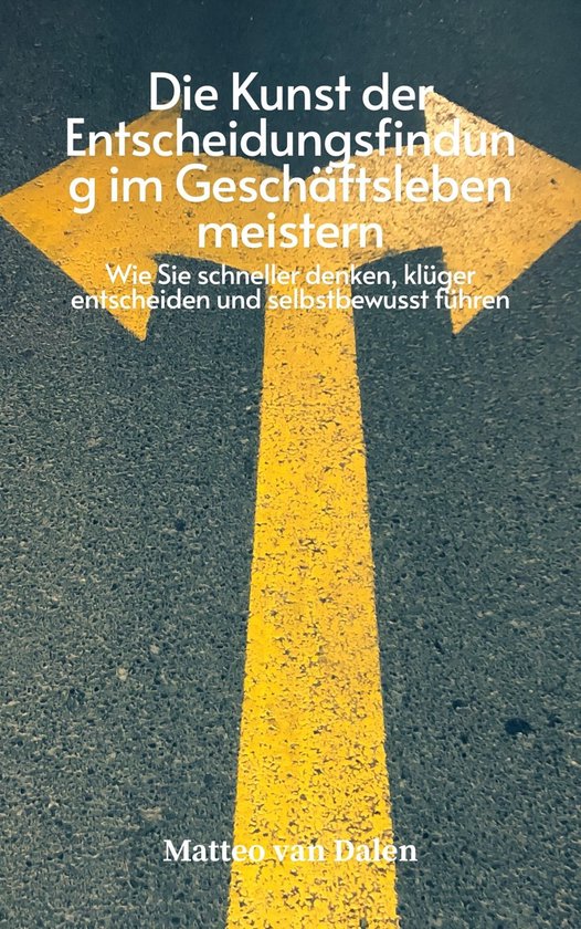 Die Kunst der Entscheidungsfindung im Geschäftsleben meiste ... - cover