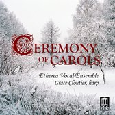 Etherea Vocal Ensemble, Grace Cloutier - Ceremony Of Carols (CD)