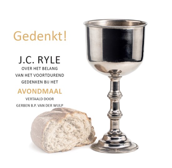 Gedenkt - J.C. Ryle - Over het belang van het gedurend gedenken bij het avondmaal