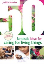 50 Fantastic Ideas- 50 Fantastic Ideas for Caring for Living Things