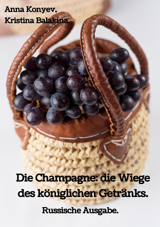 Die Champagne: die Wiege des königlichen Getränks. - cover