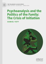 The Palgrave Lacan Series - Psychoanalysis and the Politics of the Family: The Crisis of Initiation