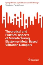 SpringerBriefs in Applied Sciences and Technology - Theoretical and Practical Aspects of Manufacturing Elastomer-Metal Based Vibration Dampers