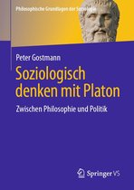 Philosophische Grundlagen der Soziologie - Soziologisch denken mit Platon