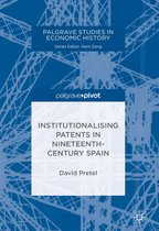 Palgrave Studies in Economic History - Institutionalising Patents in Nineteenth-Century Spain