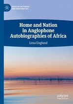 African Histories and Modernities - Home and Nation in Anglophone Autobiographies of Africa