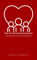 The Art Of Communication: Enhancing Personal And Professional Relationships