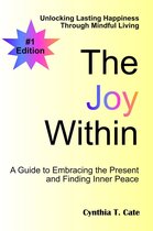 The Joy Within: Unlocking Lasting Happiness Through Mindful Living