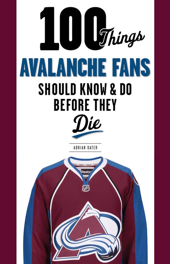 100 Things Avalanche Fans Should Know & Do Before They Die - cover