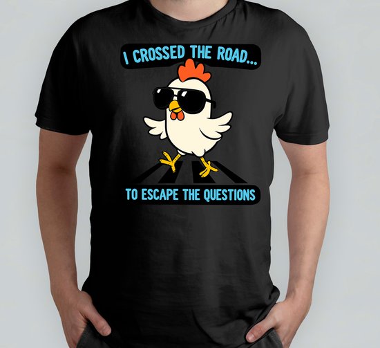 I Crossed The Road... to escape the questions - T Shirt - Funny - Humor - Jokes - Comedy - Grappig - Lachen - Humor - Geinig