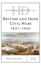 Historical Dictionaries of War, Revolution, and Civil Unrest - Historical Dictionary of the British and Irish Civil Wars 1637-1660