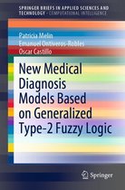 SpringerBriefs in Applied Sciences and Technology - New Medical Diagnosis Models Based on Generalized Type-2 Fuzzy Logic