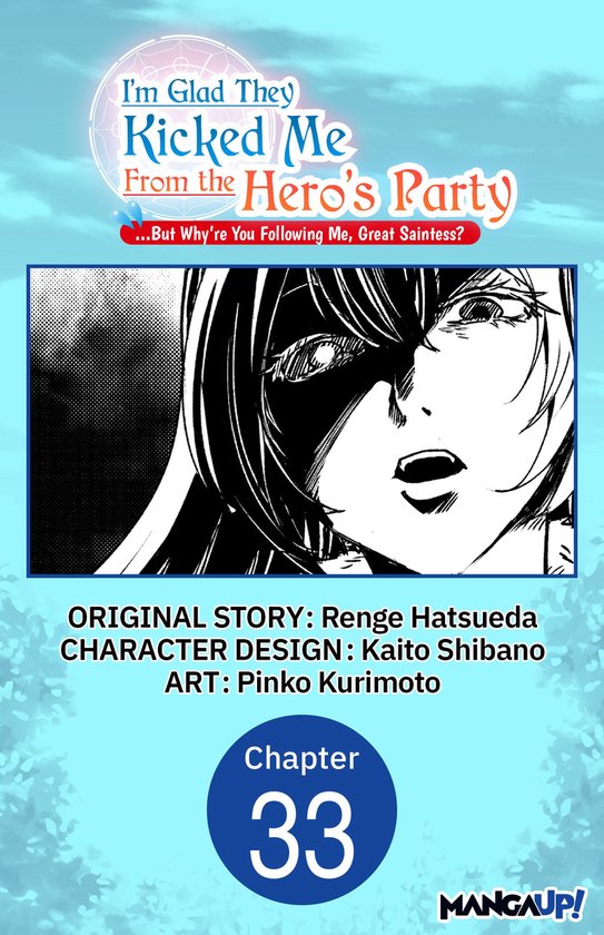 I'm Glad They Kicked Me From The Hero's Party... But Why're you following me, Great Saintess? Chapter Serials 33 - I'm Glad They Kicked Me From The Hero's Party... But Why're you following me, Great Saintess? #033