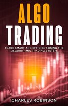 Algo Trading: Trade Smart and Efficiently Using the Algorithmic Trading System