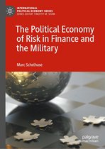 International Political Economy Series - The Political Economy of Risk in Finance and the Military
