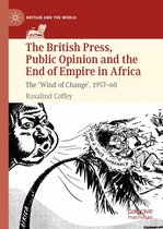 Britain and the World - The British Press, Public Opinion and the End of Empire in Africa