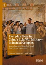Palgrave Studies in Oral History - Everyday Lives in China's Cold War Military-Industrial Complex