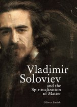 Studies in Russian and Slavic Literatures, Cultures, and History- Vladimir Soloviev and the Spiritualization of Matter