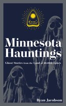 Hauntings, Horrors & Scary Ghost Stories- Minnesota Hauntings