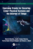 Future Generation Information Systems- Emerging Trends for Securing Cyber Physical Systems and the Internet of Things