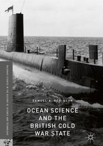 Palgrave Studies in the History of Science and Technology- Ocean Science and the British Cold War State