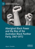 Palgrave Studies in the History of Social Movements- Aboriginal Black Power and the Rise of the Australian Black Panther Party, 1967-1972