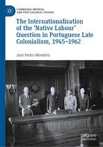 Cambridge Imperial and Post-Colonial Studies-The Internationalisation of the ‘Native Labour' Question in Portuguese Late Colonialism, 1945–1962