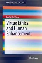 SpringerBriefs in Ethics- Virtue Ethics and Human Enhancement