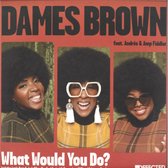 Dames Ft. Andres & Amp Fiddler Brown - What Would You Do?