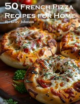 50 French Pizza Recipes for Home
