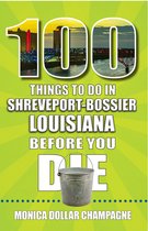 100 Things to Do in Shreveport-Bossier, Louisiana, Before You Die