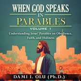 When God Speaks in Parables (Volume 1)