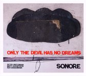 Peter Brötzmann, Mats Gustafsson, Ken Vandermark - Only The Devil Has No Dreams (CD)