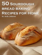 50 Sourdough Bread Baking Recipes for Home