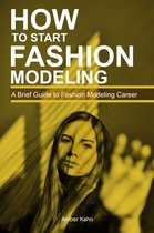 How to Start Fashion Modeling: A Brief Guide to Fashion Modeling Career