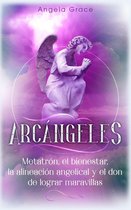Arcángeles - Arcángeles: Metatrón, el bienestar, la alineación angelical y el don de lograr maravillas