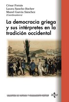 Biblioteca de Historia y Pensamiento Político - La democracia griega y sus intérpretes en la tradición occidental
