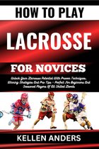 HOW TO PLAY LACROSSE FOR NOVICES