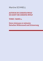 Autour de Christa Wolf 4 - Autour de Christa Wolf. Tome 4. Entre résistance et mémoire.